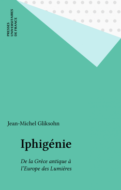 Iphigénie - De la Grèce antique à l'Europe des Lumières