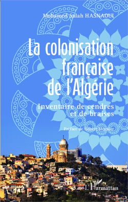 La colonisation française de l'Algérie - Inventaire de cendres et de braises