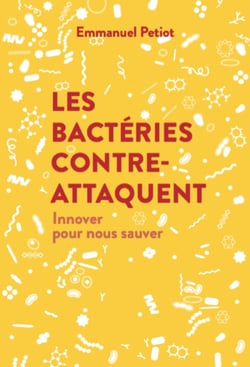 Les bactéries contre-attaquent - Innover pour nous sauver