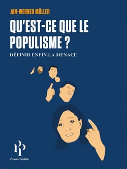 Qu'est-ce que le populisme? Définir enfin la menace. - Définir enfin la menace