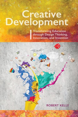 Creative Development - Transforming Education through Design Thinking, Innovation, and Invention