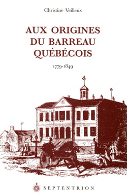 Aux origines du Barreau québécois, 1799-1849
