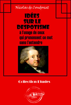 Idées sur le despotisme  à l’usage de ceux  qui prononcent ce mot  sans l’entendre [édition intégrale revue et mise à jour] - édition intégrale