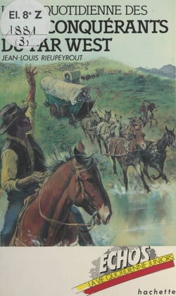 La vie quotidienne des conquérants du Far West