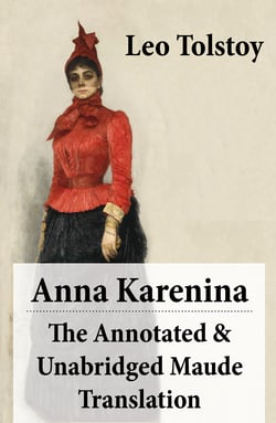 Anna Karenina - The Annotated &amp; Unabridged Maude Translation