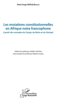 Les mutations constitutionnelles en Afrique noire francophone - à partir des exemples du Congo, du Bénin et du Sénégal