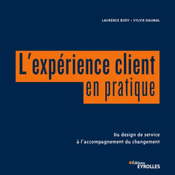 L'expérience client en pratique - Du design de service à l'accompagnement du changement