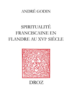Spiritualité franciscaine en Flandre au XVIe siècle : L’Homéliaire de Jean Vitrier - Texte, étude thématique et sémantique