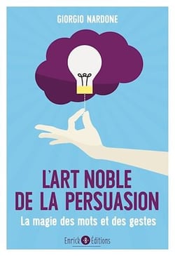 L'art noble de la persuasion - La magie des mots et des gestes