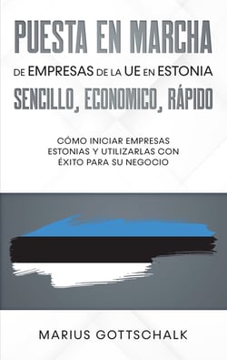 Puesta en marcha de empresas de la UE en Estonia: sencillo, economico, rápido - Cómo iniciar empresas estonias y utilizarlas con éxito para su negocio