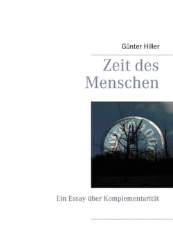 Zeit des Menschen - Ein Essay über Komplementarität