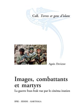 Images, combattants et martyrs. La guerre Iran-Irak vue par le cinéma iranien