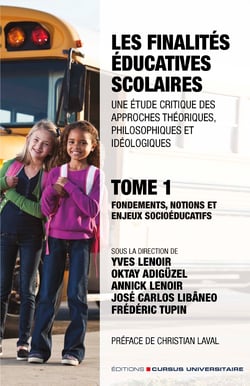Les finalités éducatives scolaires. Une étude critique des approches théoriques, philosophiques et idéologiques. Tome 1. - Fondements, notions et enjeux socioéducatifs
