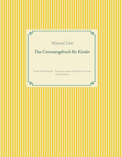 Das Coronatagebuch für Kinder - Durch die Pandemie - Das etwas andere Kinderbuch in Vers- und Reimform
