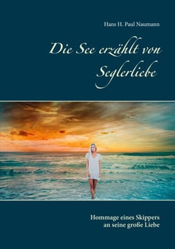 Die See erzählt von Seglerliebe - Hommage eines Skippers an seine große Liebe