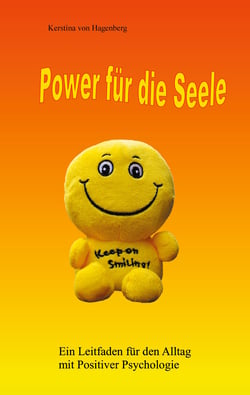 Power für die Seele - Ein Leitfaden für den Alltag mit Positiver Psychologie