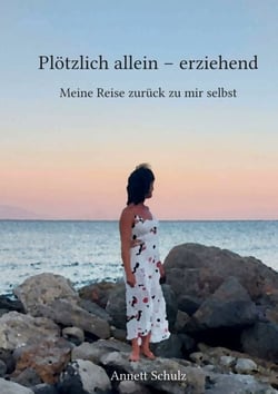 Plötzlich allein - erziehend - Meine Reise zurück zu mir selbst