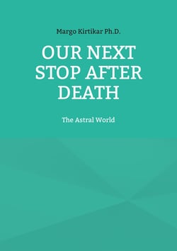 Our Next Stop After Death - The Astral World