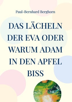 Das Lächeln der Eva oder warum Adam in den Apfel biss - Satiren-Glossen-Persiflagen