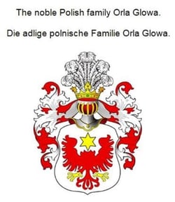 The noble Polish family Orla Glowa. Die adlige polnische Familie Orla Glowa.