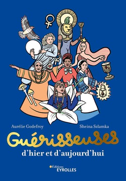 Guérisseuses, d'hier et d'aujourd'hui - 50 femmes puissantes