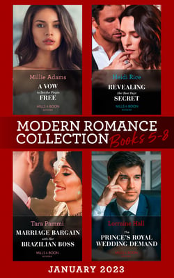 Modern Romance January 2023 Books 5-8 - Revealing Her Best Kept Secret / A Vow to Set the Virgin Free / Marriage Bargain with Her Brazilian Boss / The Prince's Royal Wedding Demand