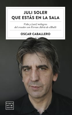 Juli Soler que estás en la sala - Vida y (casi) milagros del creador con Ferran Adrià de elBulli
