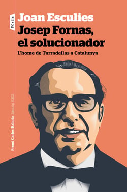 Josep Fornas, el solucionador - L'home de Tarradellas a Catalunya. Premi Carles Rahola