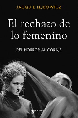 El rechazo de lo femenino - Del horror al coraje