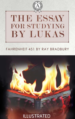 The essay for studying by Lukas - Fahrenheit 451 by Ray Bradbury (Illustrated)