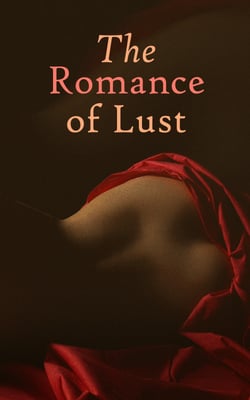 The Romance of Lust - A Saga on Life and Erotic Adventures of Charlie Roberts – Victorian Erotic Classic