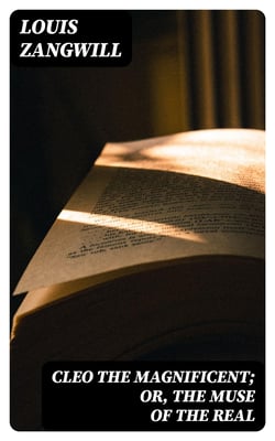 Cleo The Magnificent; Or, The Muse of the Real - A Novel