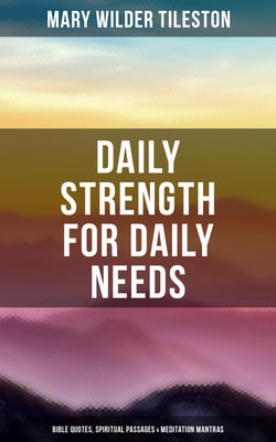 Daily Strength for Daily Needs: Bible Quotes, Spiritual Passages &amp; Meditation Mantras