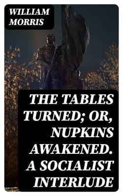 The Tables Turned; or, Nupkins Awakened. A Socialist Interlude