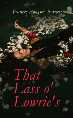 That Lass o' Lowrie's - Victorian Romance Novel