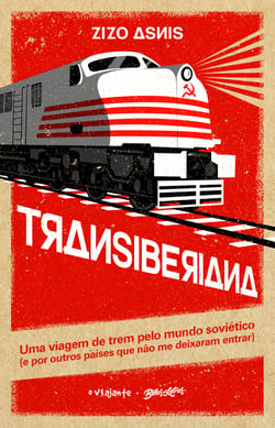 Transiberiana - uma viagem de trem pelo mundo soviético (e por outros países que não me deixaram entrar)