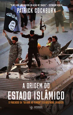 A Origem do Estado Islâmico - O Fracasso da "Guerra ao Terror" e a ascensão jihadista