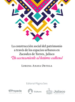 La construcción social del patrimonio a través de los espacios urbanos en Zacoalco de Torres, Jalisco - Un acercamiento al turismo cultural