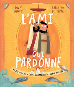 L'ami qui pardonne - Pierre a mal agi et Jésus lui a pardonné : la vraie histoire