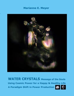 Water Crystals, Messages of the Souls - Using Cosmic Power for a Happy &amp; Healthy Life A paradigm shift in power production