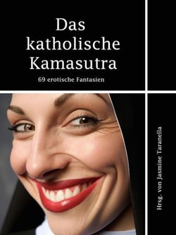 Das katholische Kamasutra - 69 erotische Fantasien