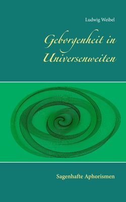 Geborgenheit in Universenweiten - Sagenhafte Aphorismen