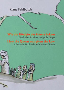 Wie die Königin das Gesetz bekam / How the Queen Was Given the Law - Geschichte für große und kleine Bürger / A Story for Small and for Grown-up Citizens