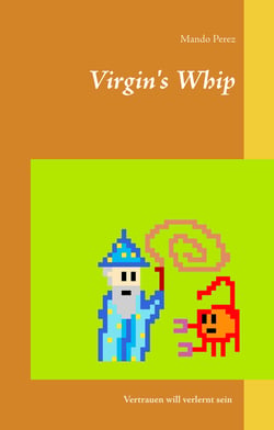 Virgin's Whip - Vertrauen will verlernt sein
