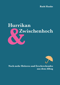 Hurrikan und Zwischenhoch - Kritisches und Versöhnliches aus dem Alltag Glossen und Gedichte