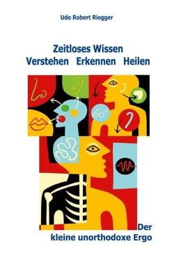 Der kleine unorthodoxe Ergo - Zeitloses Wissen Verstehen Erkennen Heilen