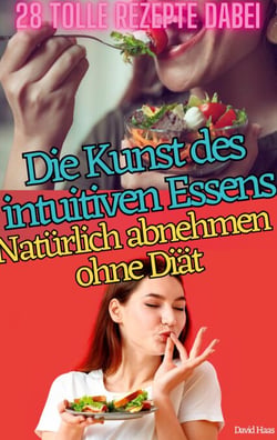 DIE KUNST DES INTUITIVEN ESSENS - NATÜRLICH ABNEHMEN OHNE DIÄT