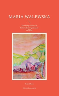 Maria Walewska - Erzählung nach einer historischen Begebenheit auf Elba