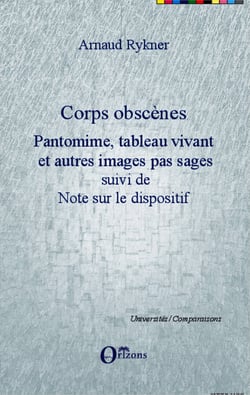 Corps obscènes - Pantomime, tableau vivant et autres images pas sages - Suivi de Note sur le dispositif