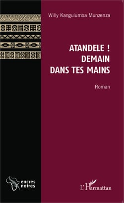 Atandele ! Demain dans tes mains - Roman